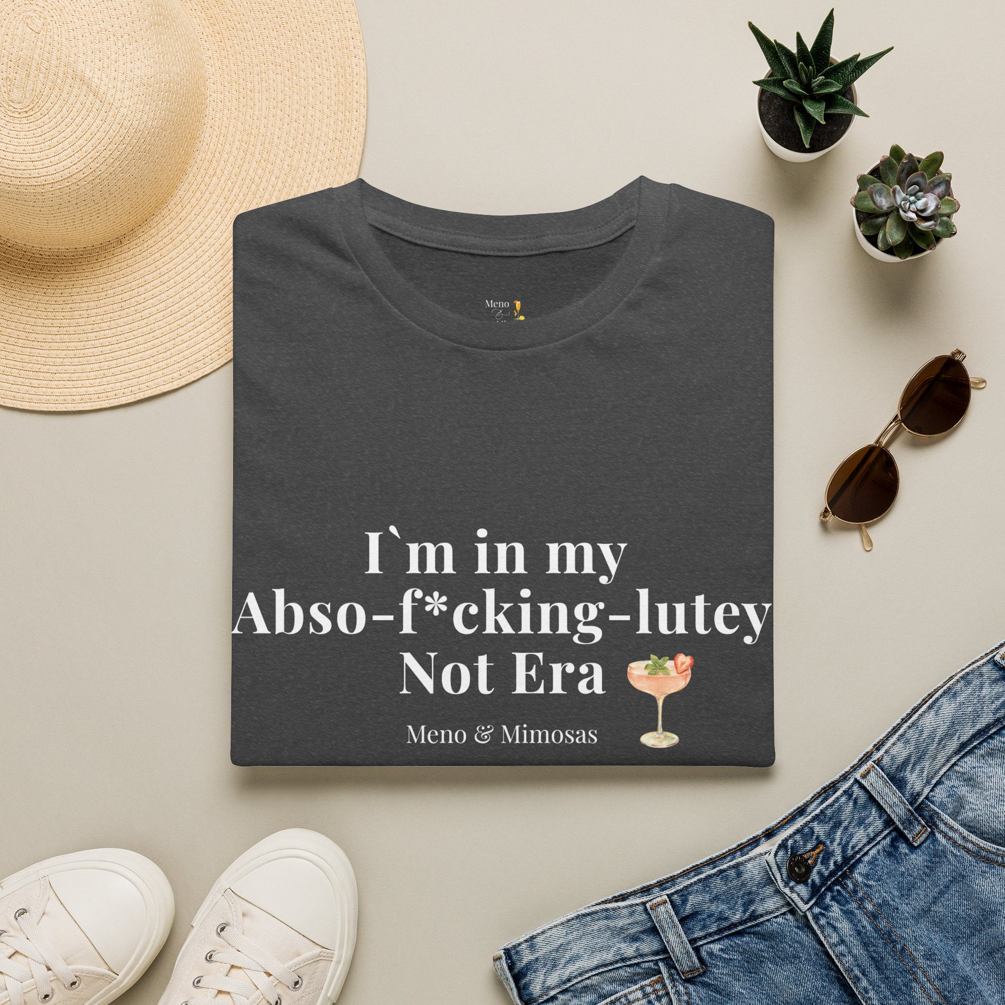 "I'm in my Abso-f*cking-lutey Not Era" Funny T-Shirt by Meno & Mimosas