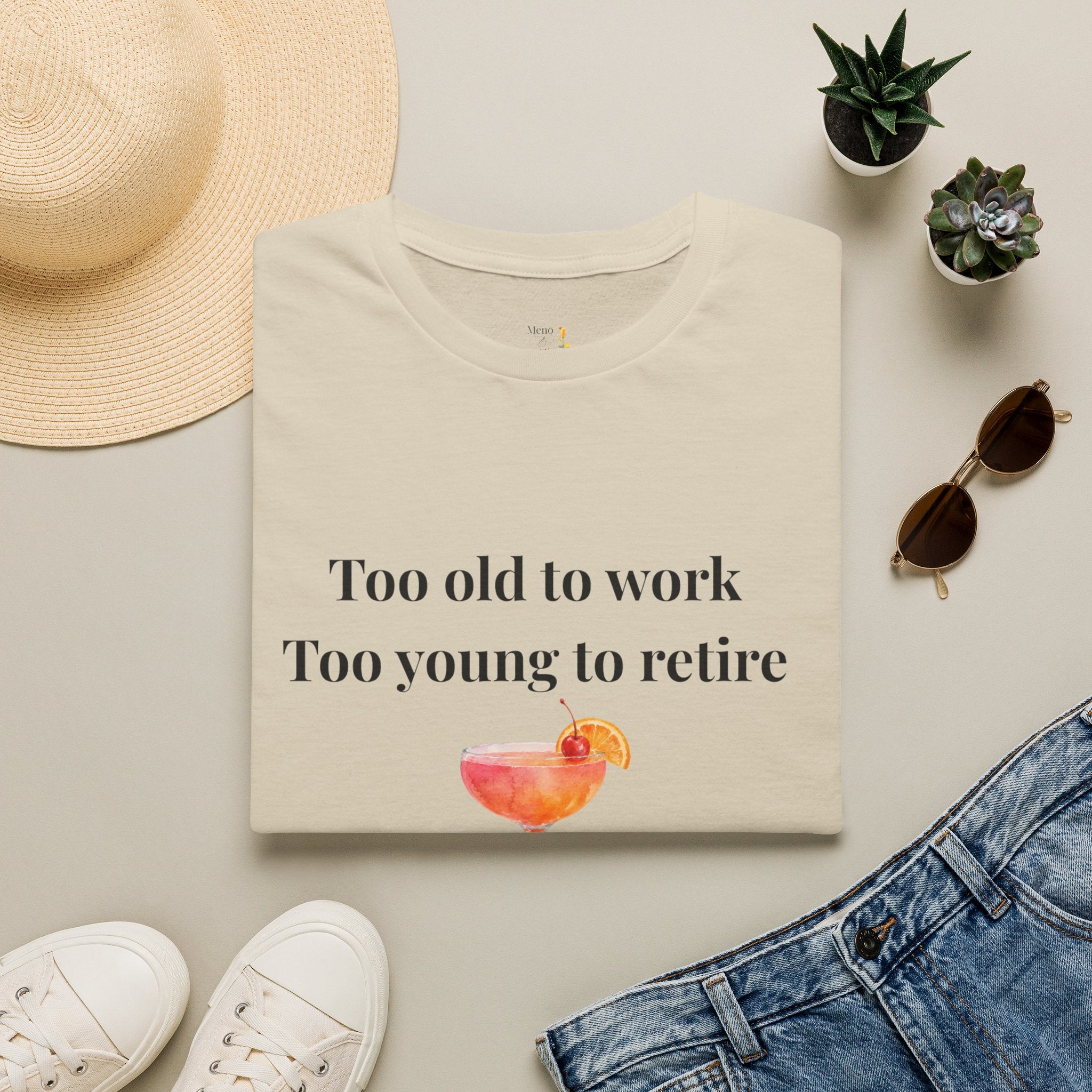 "Too old to work, Too young to retire" Tee