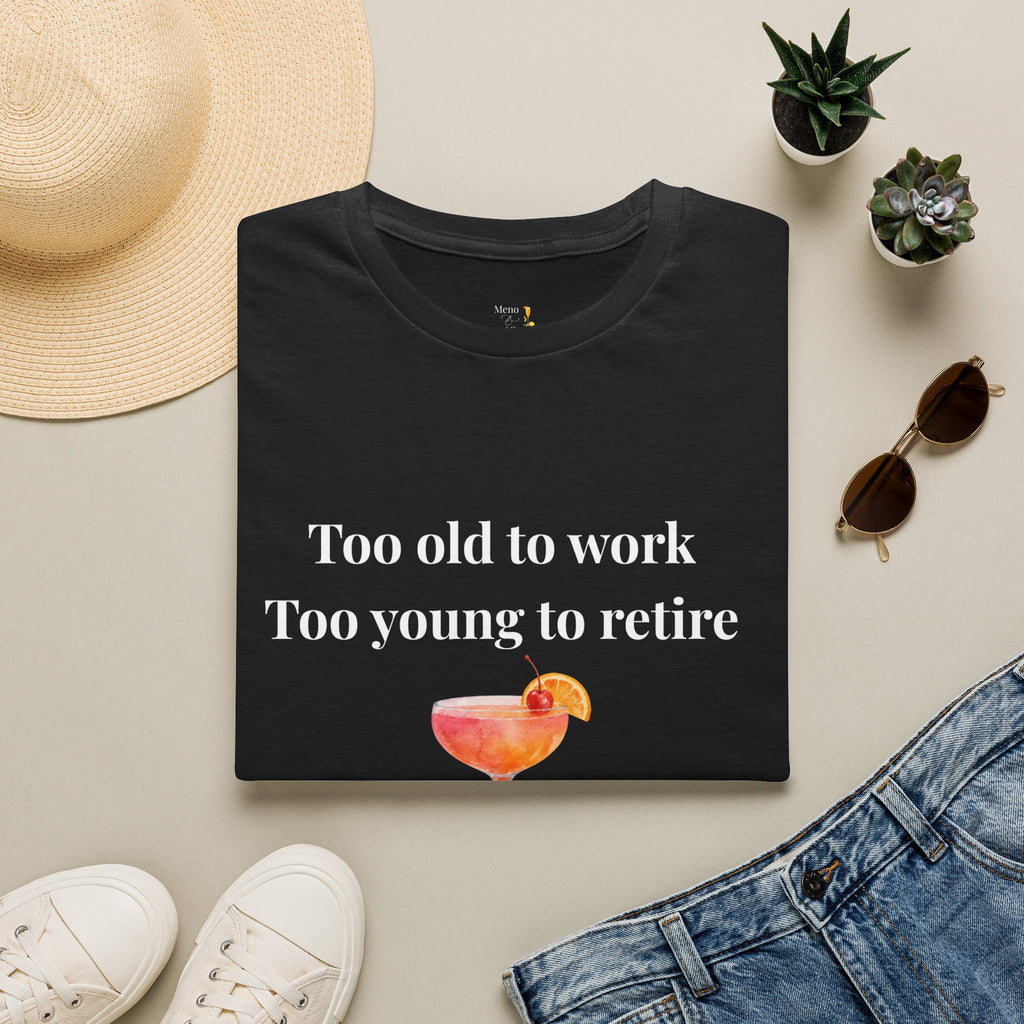 Too Old to Work Too Young to Retire T-Shirt — Weekend Vibes Cocktail Tee