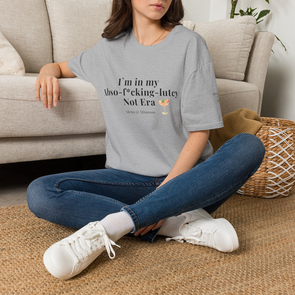“I’m in my Abso-f*cking-lutey Not Era”  -Funny T-shirt by Meno & Mimosas