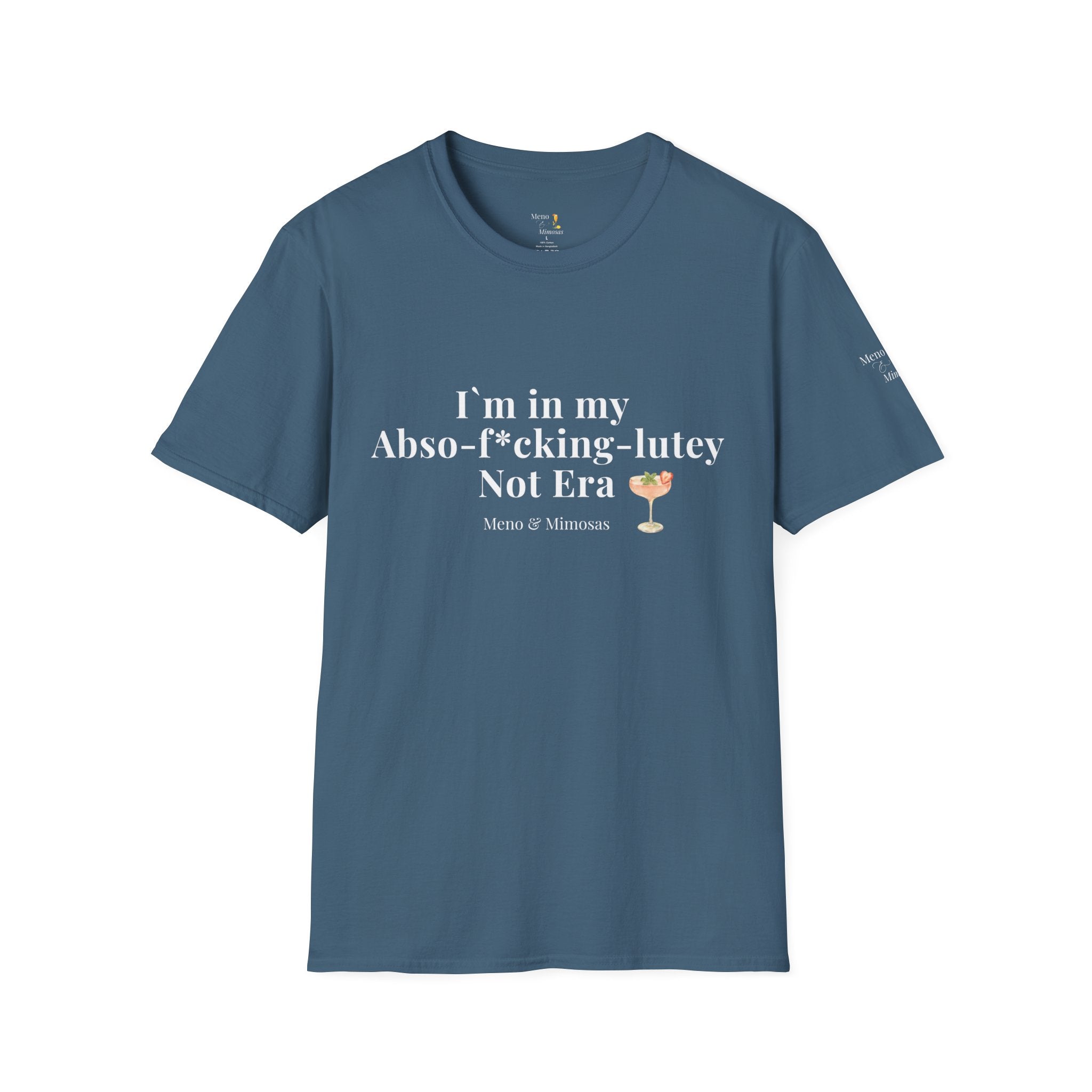 "I'm in my Abso-f*cking-lutey Not Era" Funny T-Shirt by Meno & Mimosas