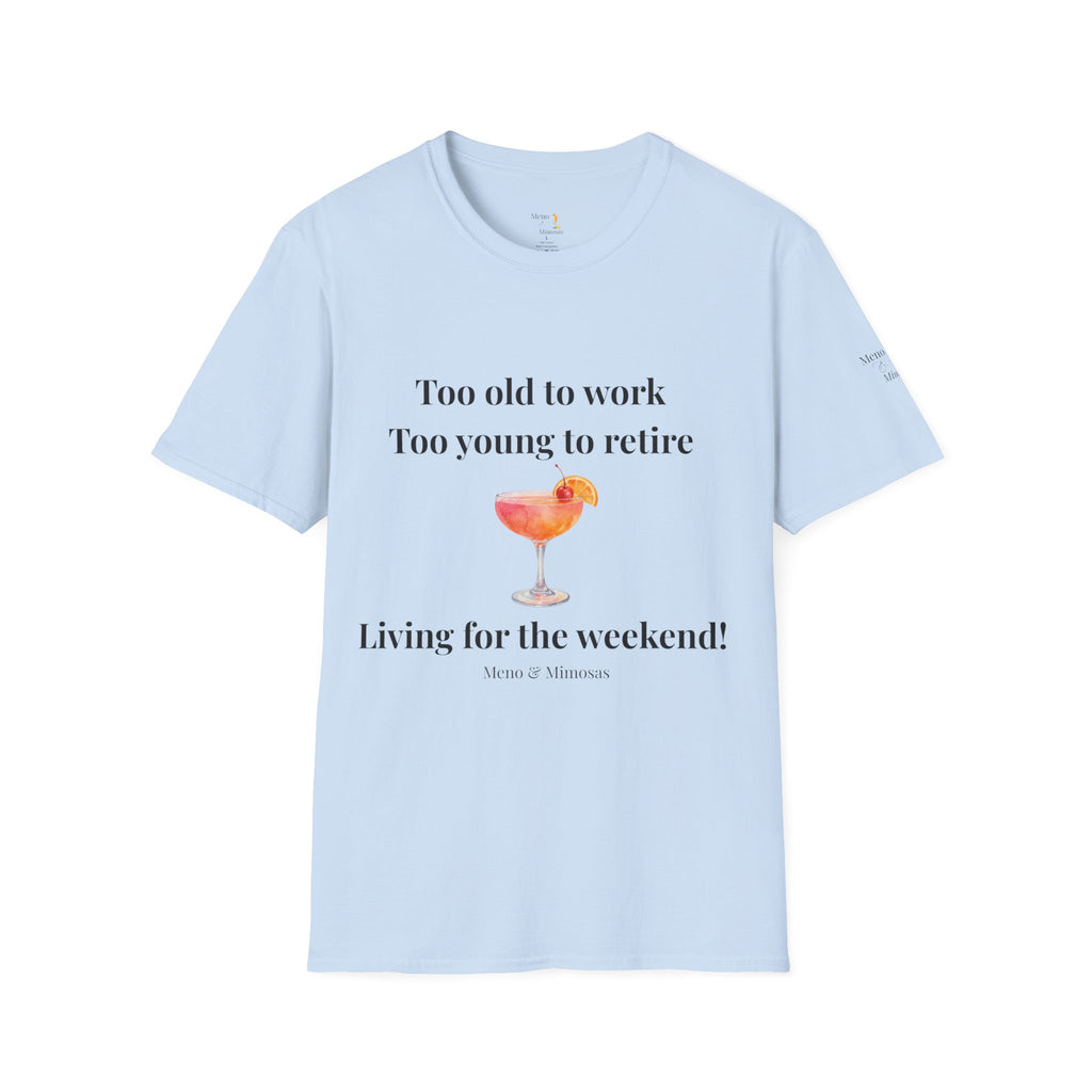 "Too old to work, Too young to retire" Tee