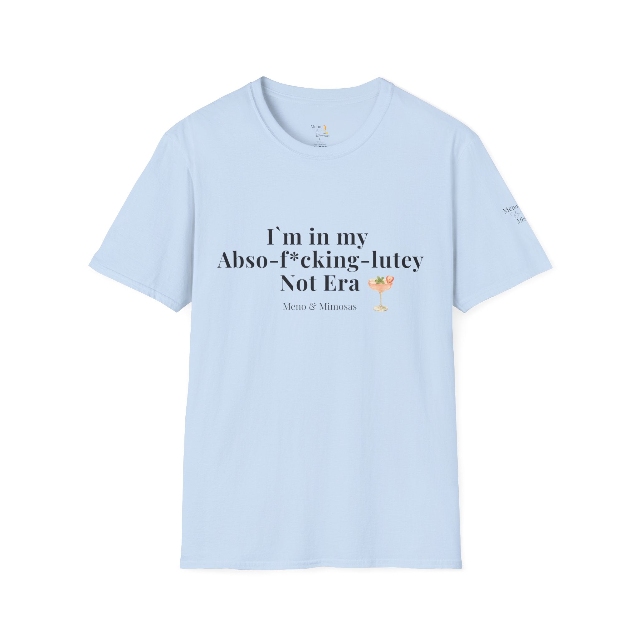 “I’m in my Abso-f*cking-lutey Not Era”  -Funny T-shirt by Meno & Mimosas