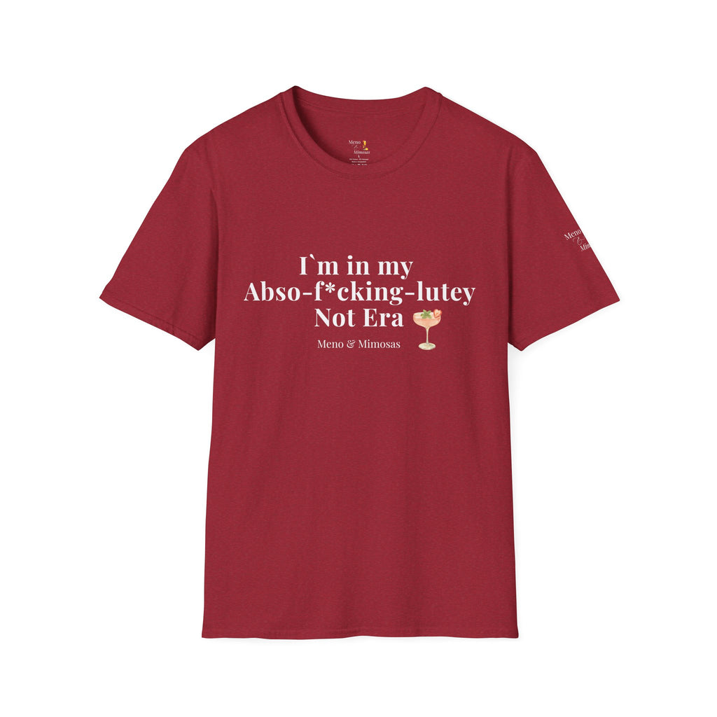"I'm in my Abso-f*cking-lutey Not Era" Funny T-Shirt by Meno & Mimosas