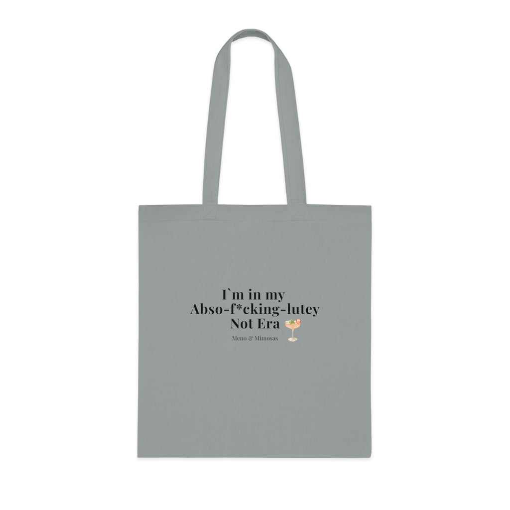 “I’m in my Abso‑F*cking‑Lutely Not Era” Funny Cotton Tote Shopping Bag from Meno & Mimosas