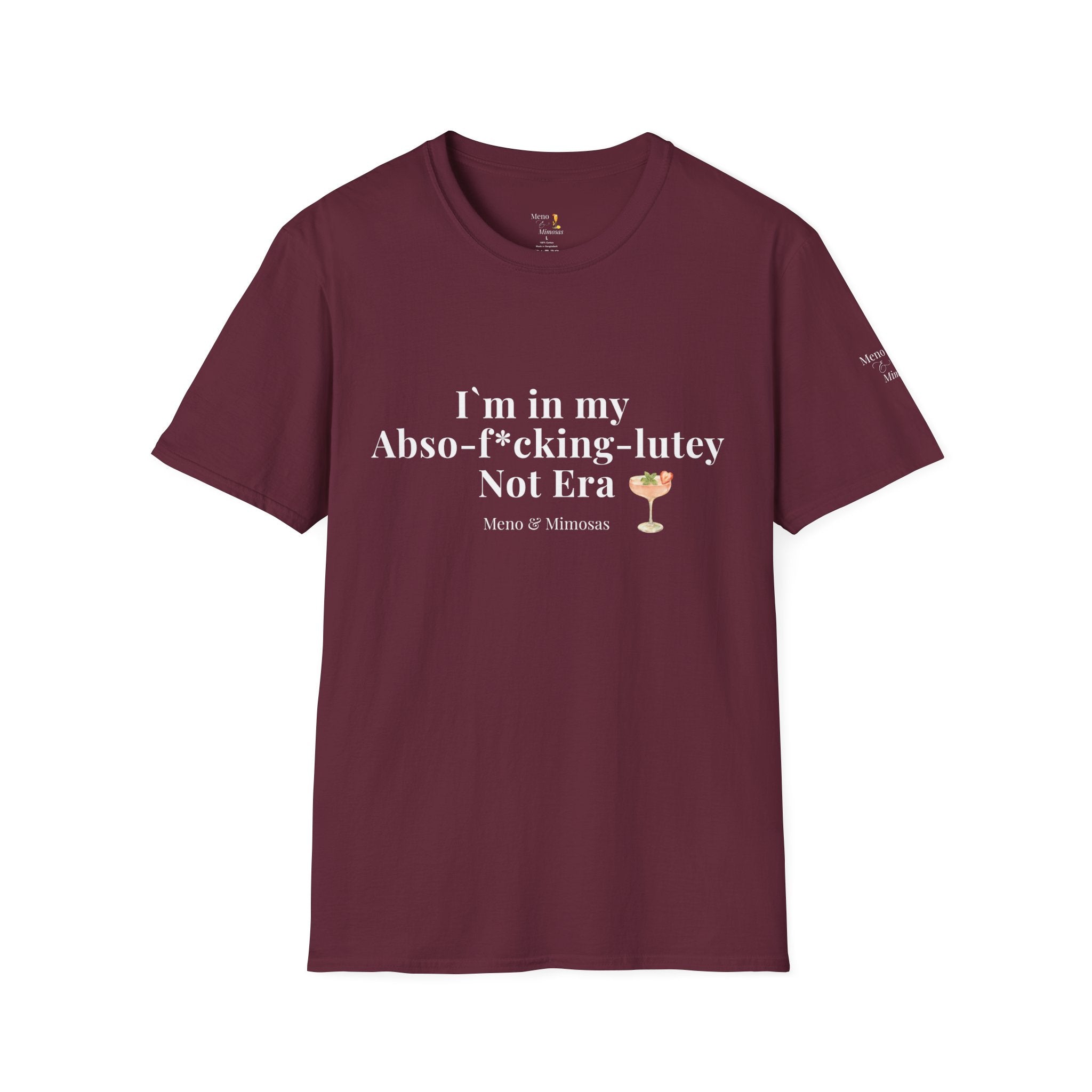 "I'm in my Abso-f*cking-lutey Not Era" Funny T-Shirt by Meno & Mimosas