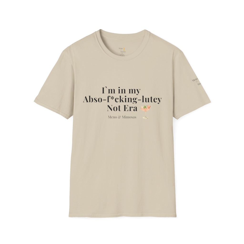 “I’m in my Abso-f*cking-lutey Not Era”  -Funny T-shirt by Meno & Mimosas