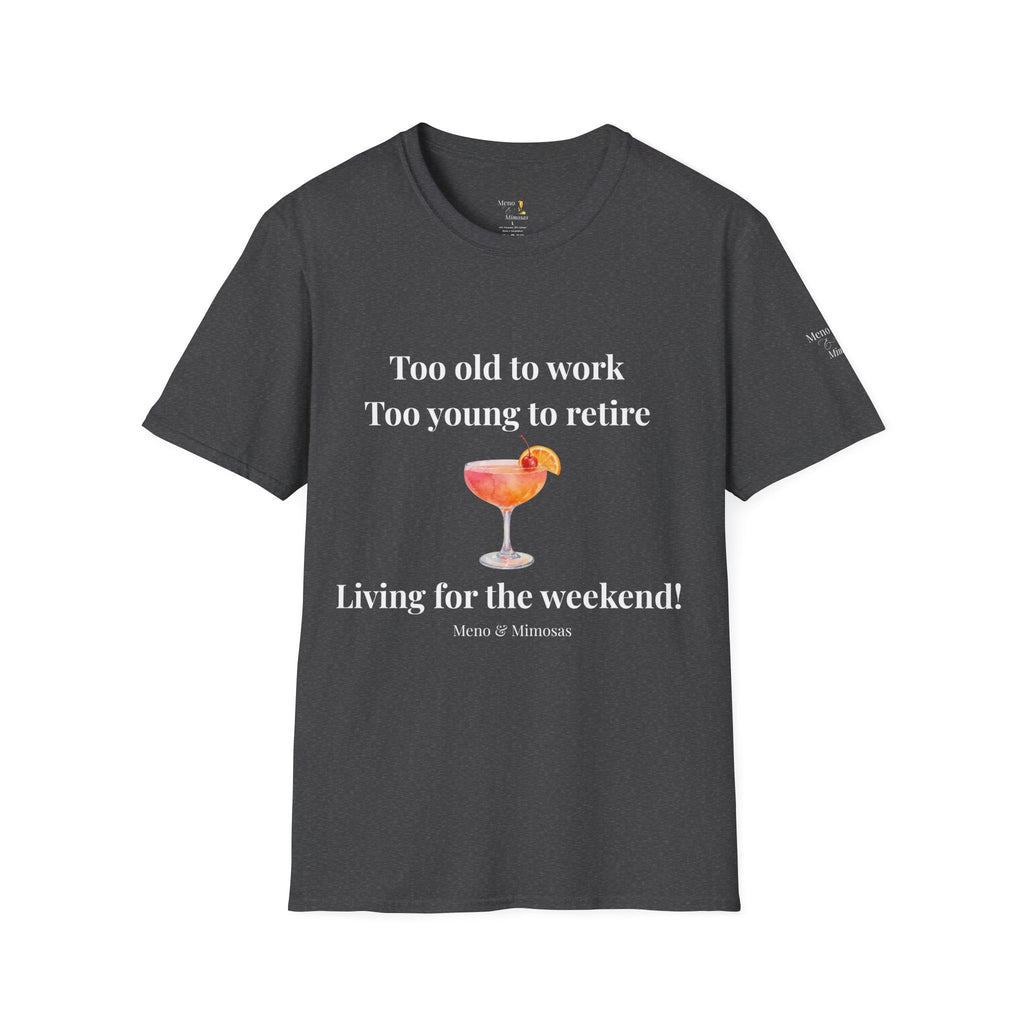 Too Old to Work Too Young to Retire T-Shirt — Weekend Vibes Cocktail Tee