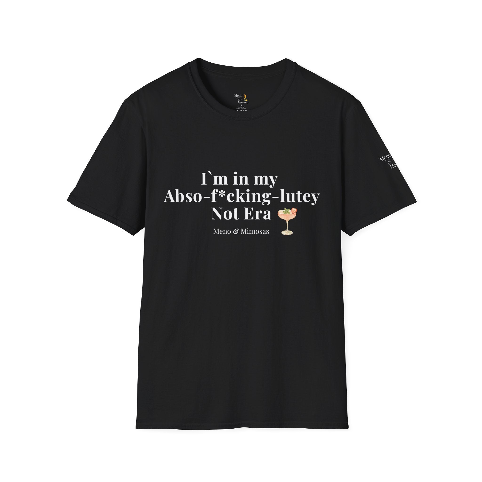 "I'm in my Abso-f*cking-lutey Not Era" Funny T-Shirt by Meno & Mimosas