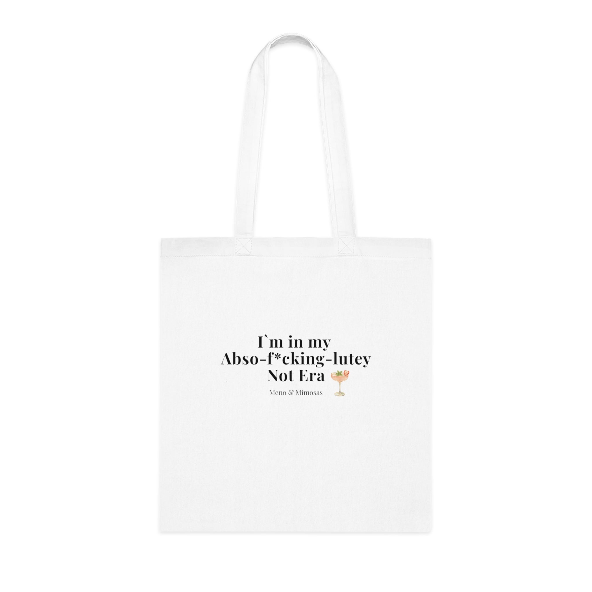 “I’m in my Abso‑F*cking‑Lutely Not Era” Funny Cotton Tote Shopping Bag from Meno & Mimosas