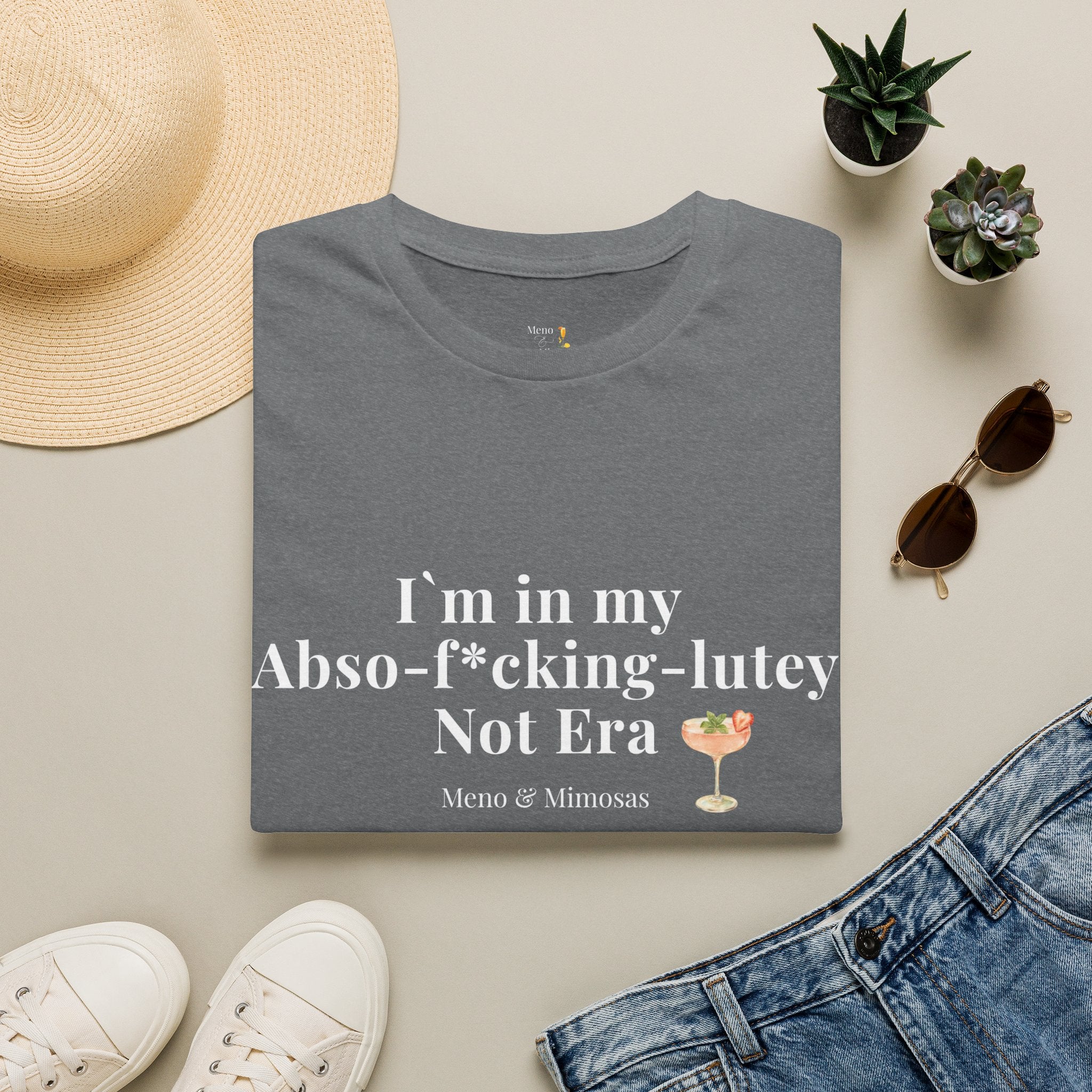 "I'm in my Abso-f*cking-lutey Not Era" Funny T-Shirt by Meno & Mimosas