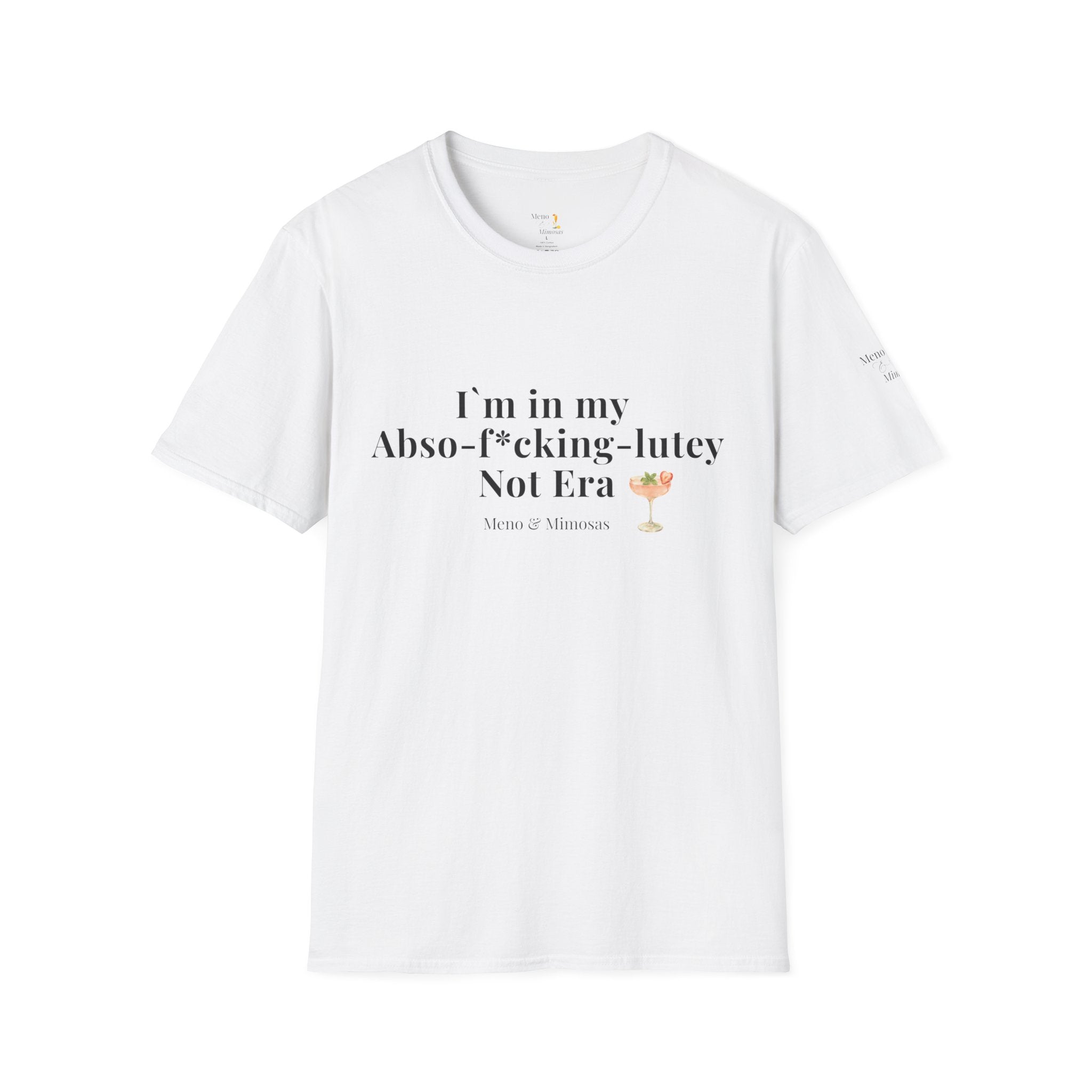 “I’m in my Abso-f*cking-lutey Not Era”  -Funny T-shirt by Meno & Mimosas