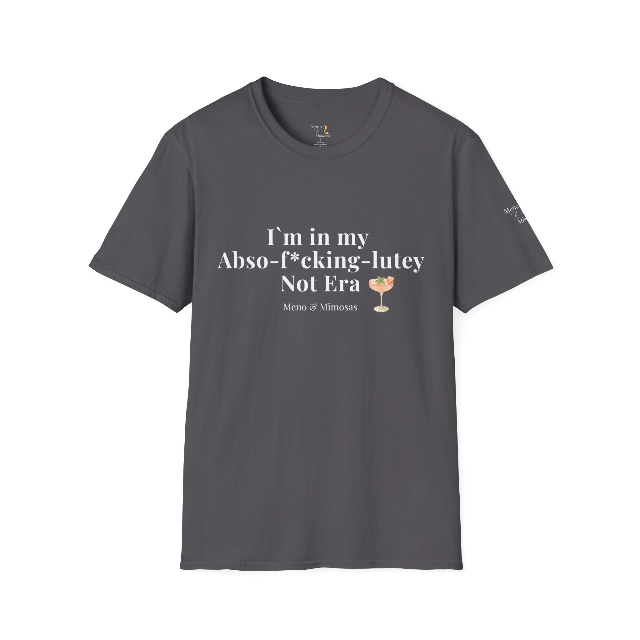 "I'm in my Abso-f*cking-lutey Not Era" Funny T-Shirt by Meno & Mimosas