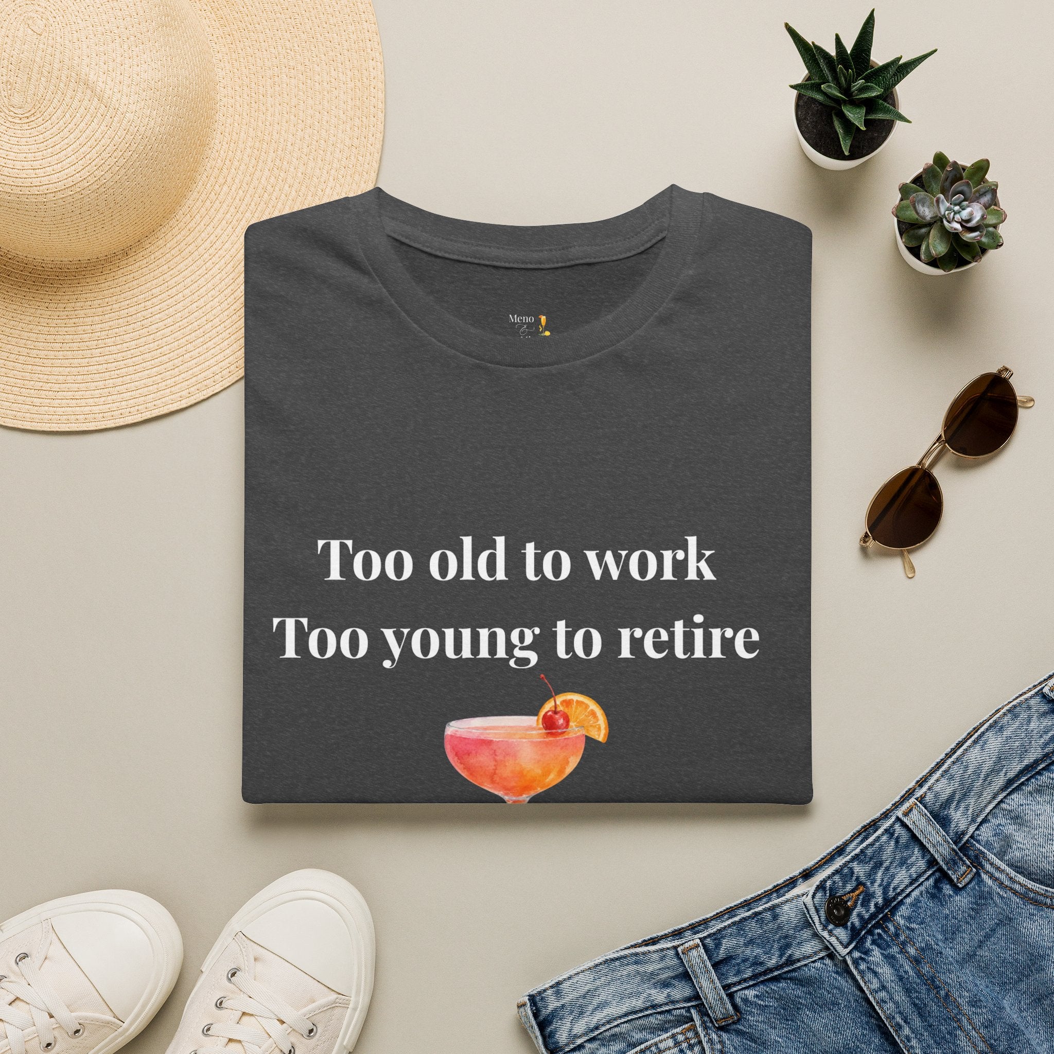 Too Old to Work Too Young to Retire T-Shirt — Weekend Vibes Cocktail Tee