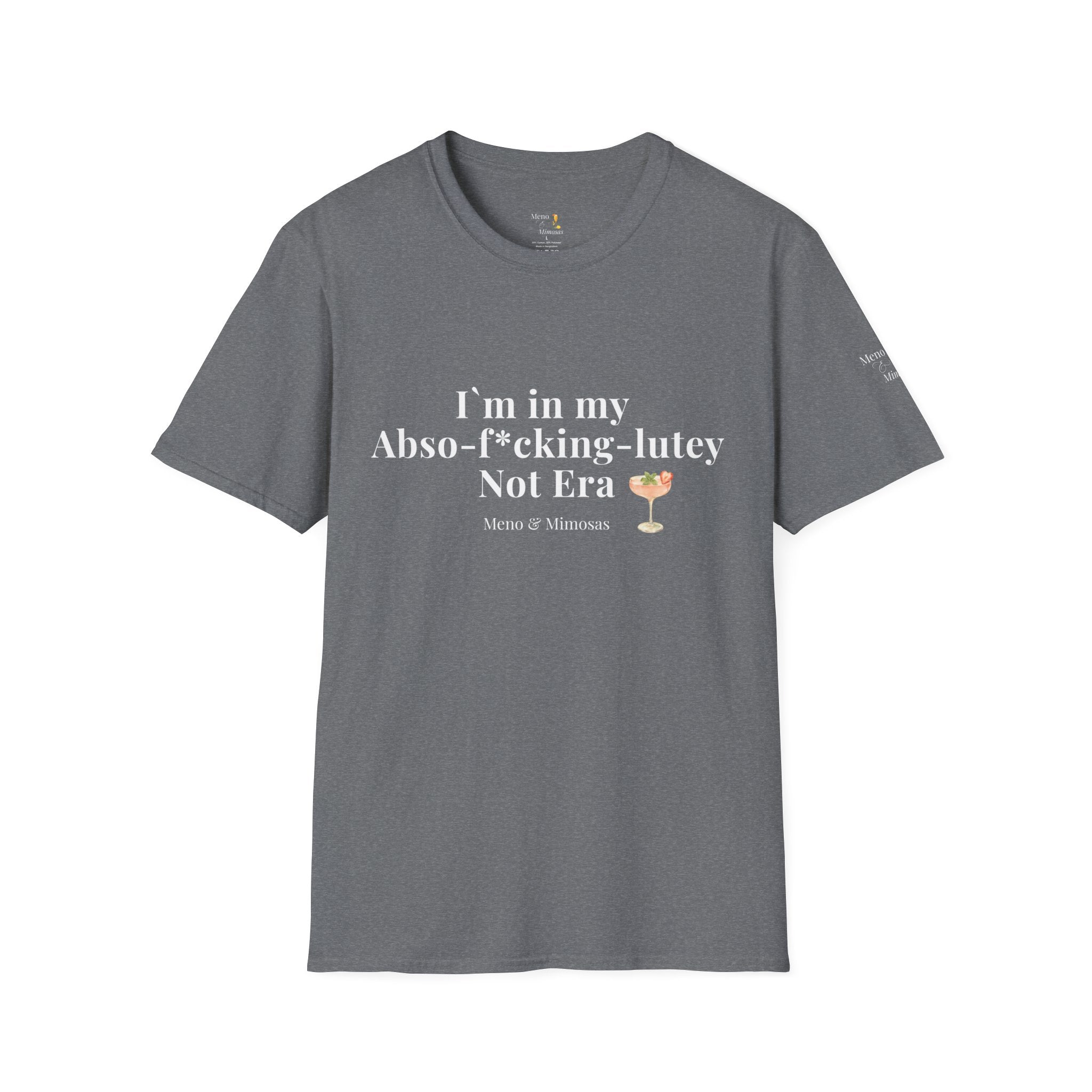 "I'm in my Abso-f*cking-lutey Not Era" Funny T-Shirt by Meno & Mimosas