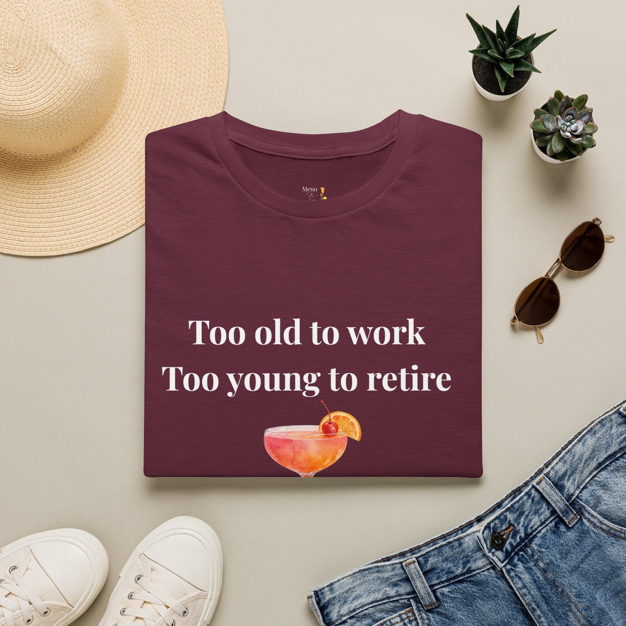 Too Old to Work Too Young to Retire T-Shirt — Weekend Vibes Cocktail Tee