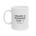 Ceramic Mug - "I Identify as Menopausal" Funny Midlife Humour Coffee Cup