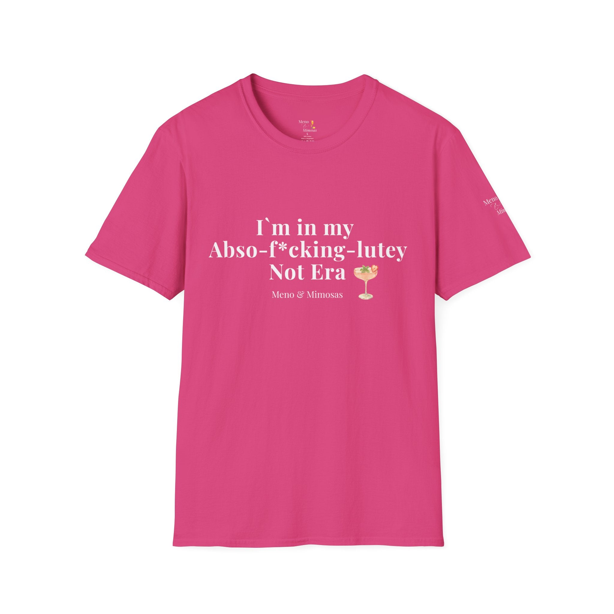"I'm in my Abso-f*cking-lutey Not Era" Funny T-Shirt by Meno & Mimosas