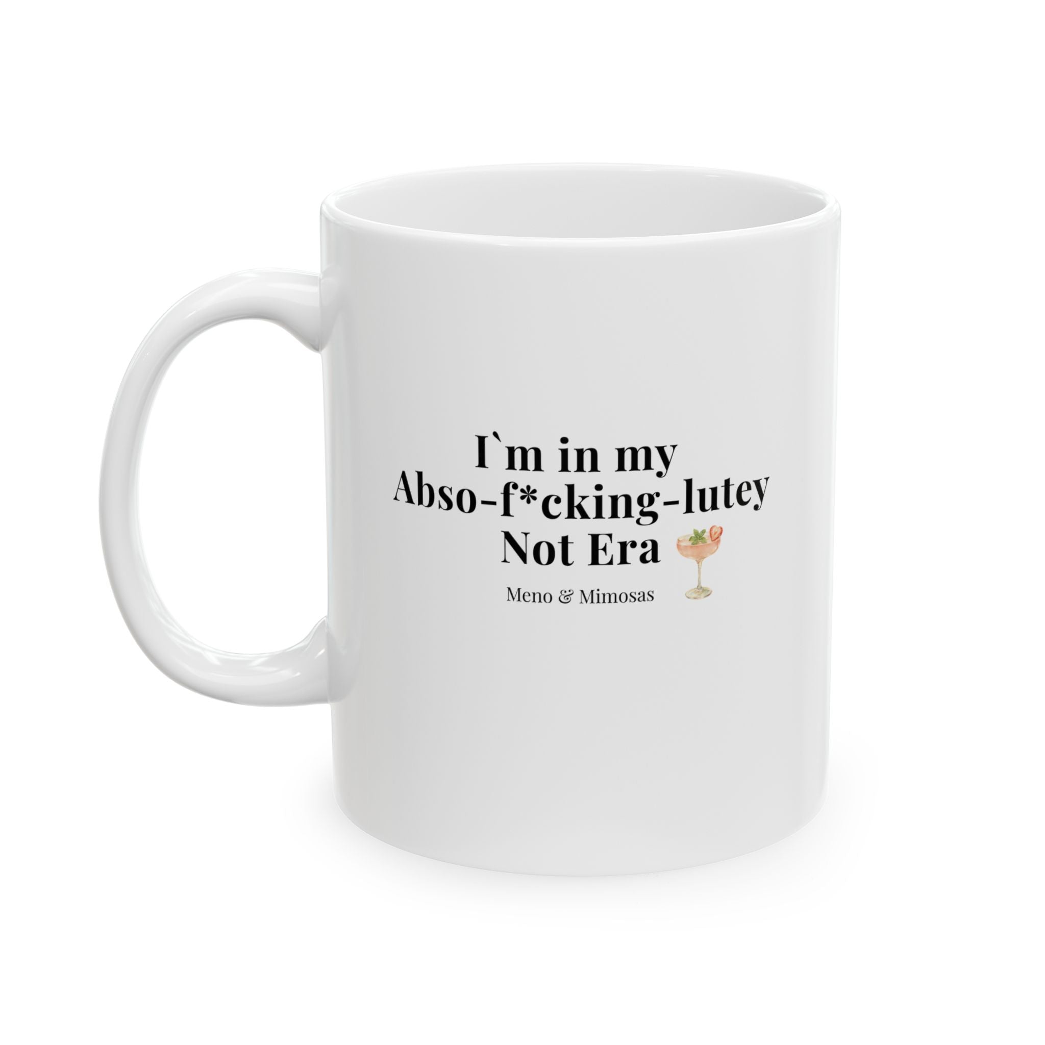 "I`m in my Abso-F*cking-Lutely Not Era" Funny Midlife Humour Ceramic Mug
