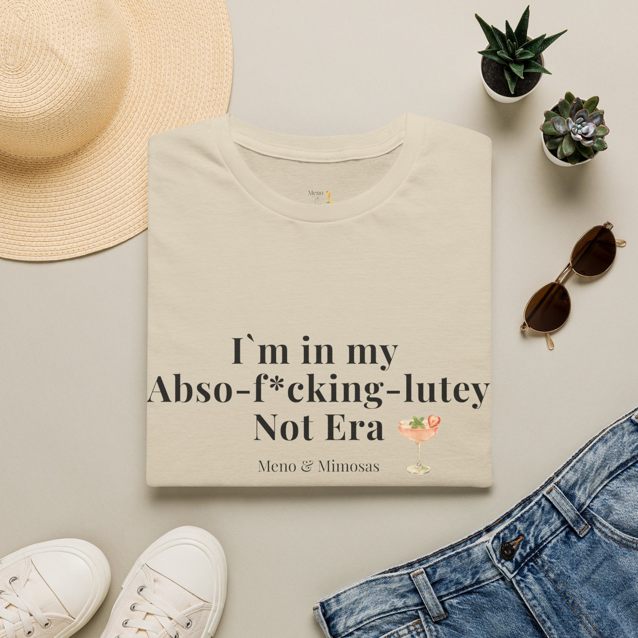 “I’m in my Abso-f*cking-lutey Not Era”  -Funny T-shirt by Meno & Mimosas