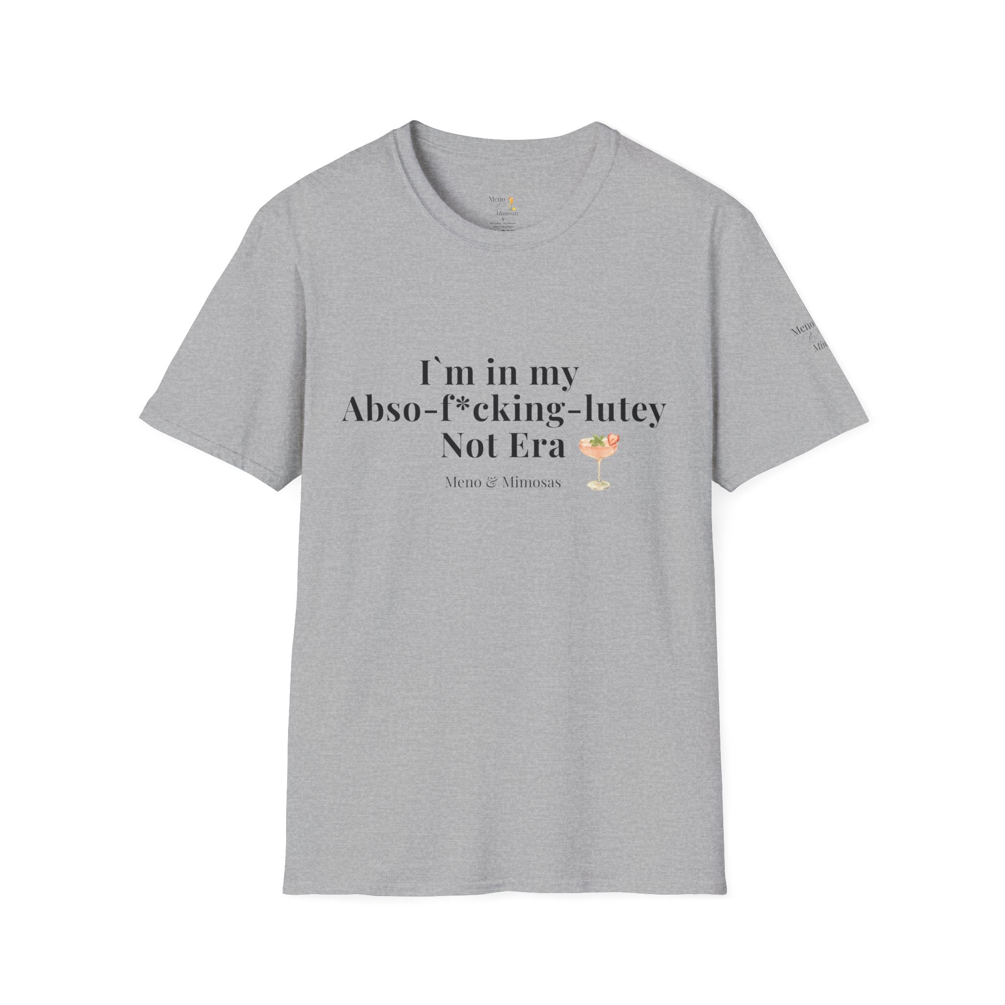 “I’m in my Abso-f*cking-lutey Not Era”  -Funny T-shirt by Meno & Mimosas