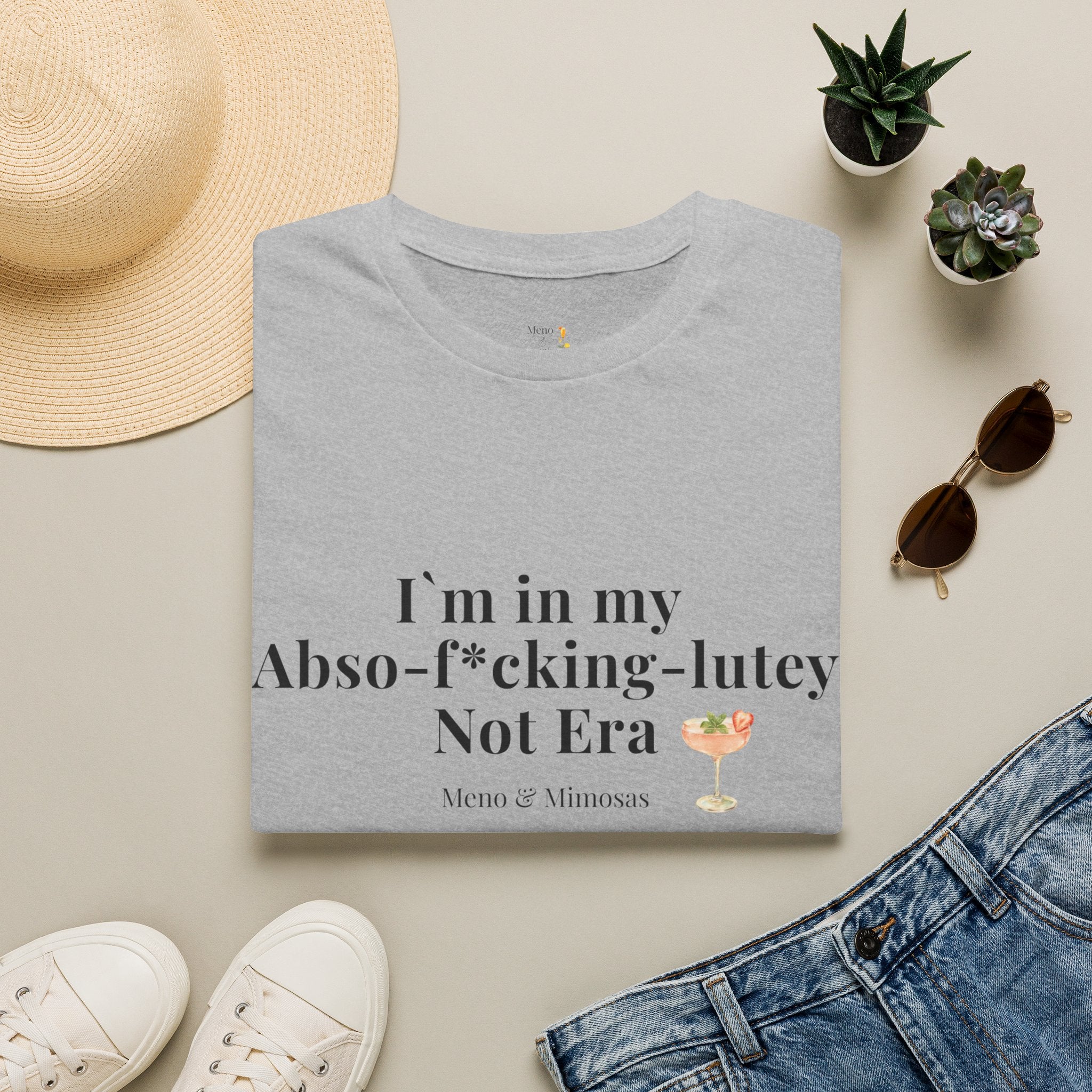 “I’m in my Abso-f*cking-lutey Not Era”  -Funny T-shirt by Meno & Mimosas
