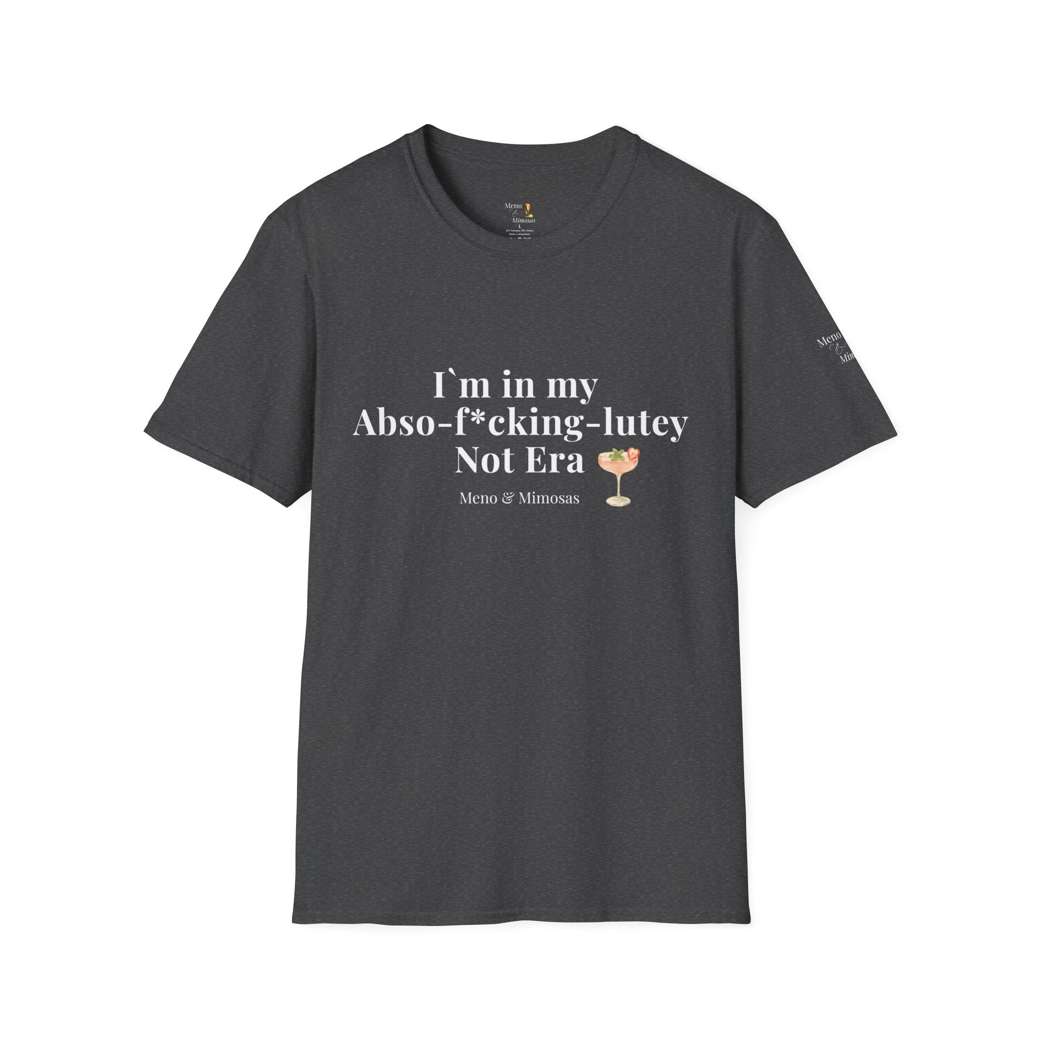 "I'm in my Abso-f*cking-lutey Not Era" Funny T-Shirt by Meno & Mimosas