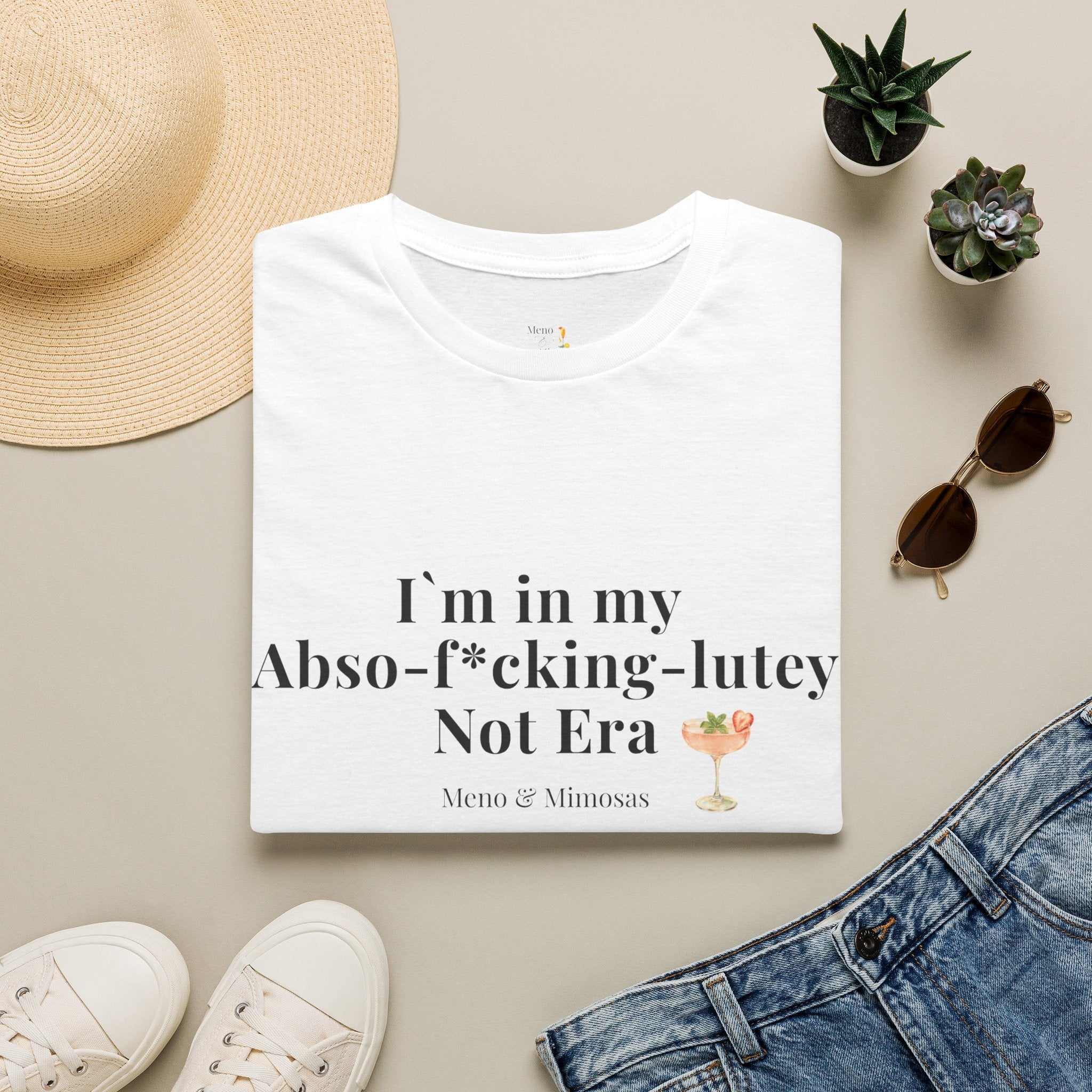 “I’m in my Abso-f*cking-lutey Not Era”  -Funny T-shirt by Meno & Mimosas