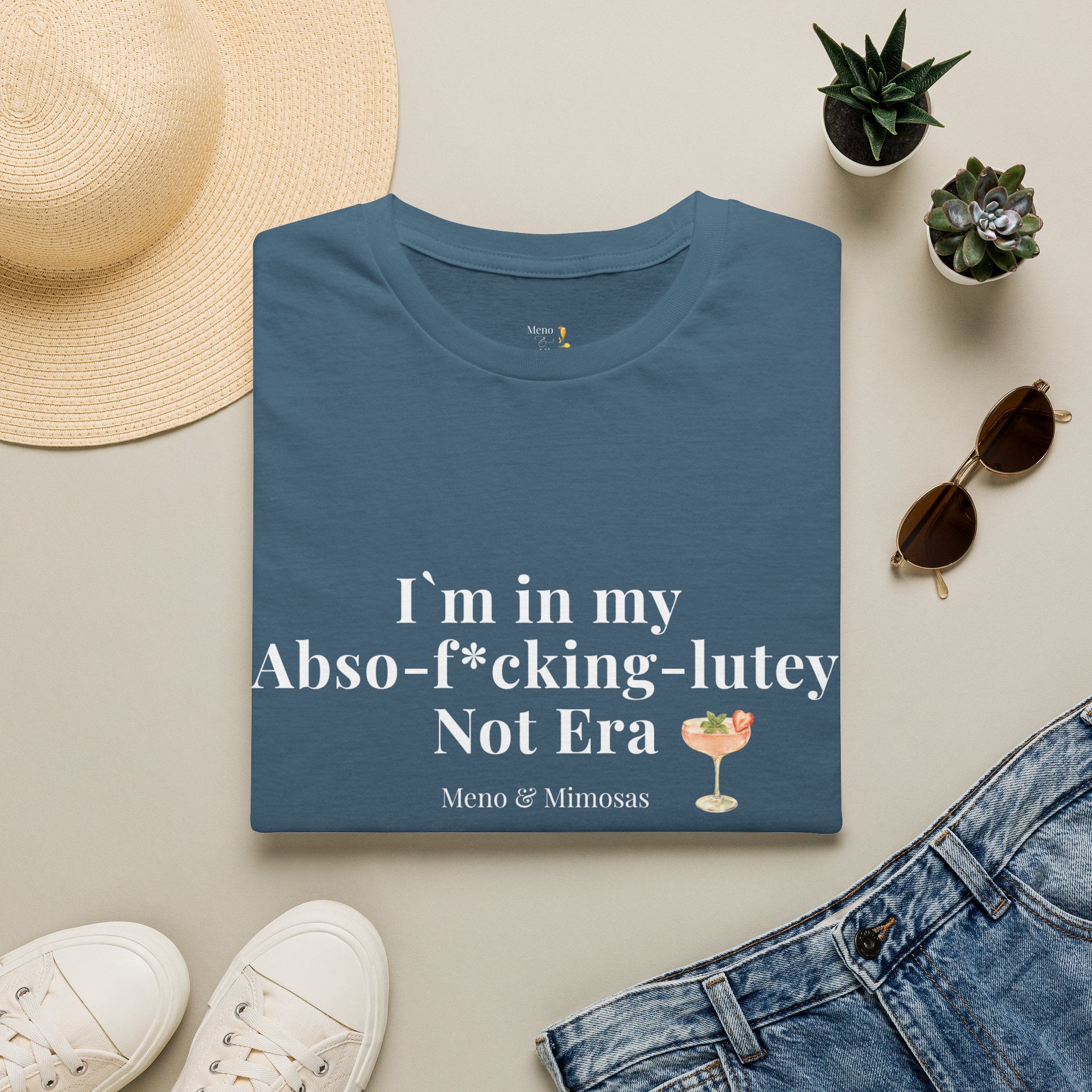 "I'm in my Abso-f*cking-lutey Not Era" Funny T-Shirt by Meno & Mimosas