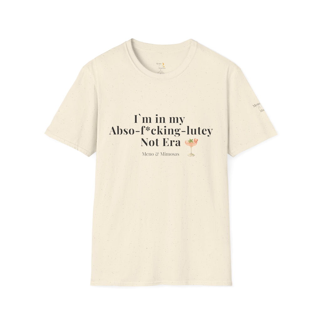 “I’m in my Abso-f*cking-lutey Not Era”  -Funny T-shirt by Meno & Mimosas