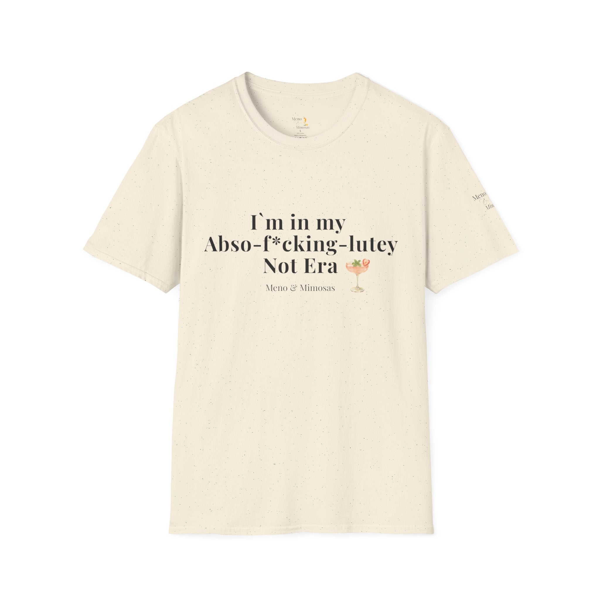 “I’m in my Abso-f*cking-lutey Not Era”  -Funny T-shirt by Meno & Mimosas